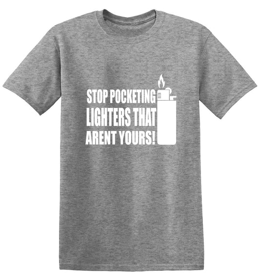 Funny T-Shirts design "Stop Pocketing Lighters That Arent Yours!"