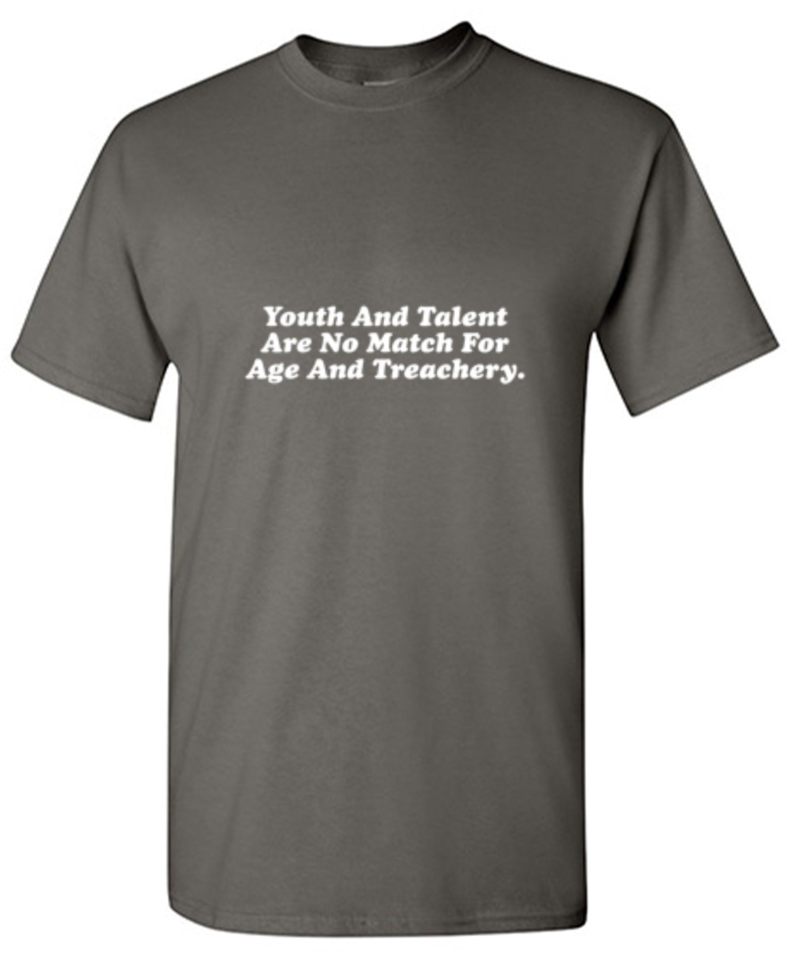 Funny T-Shirts design "Youth and Talent Are Not Match for Youth and Treachery - Youth"