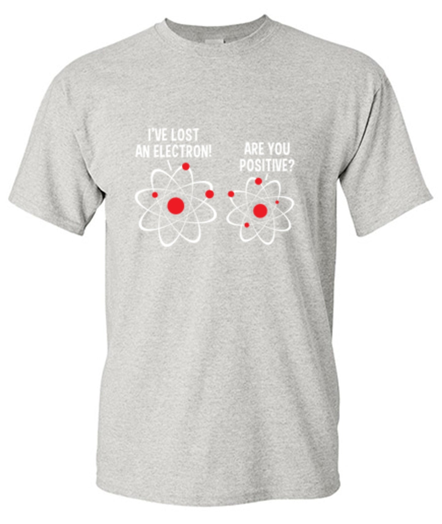 Funny T-Shirts design "I Lost An Electron Are You Positive"