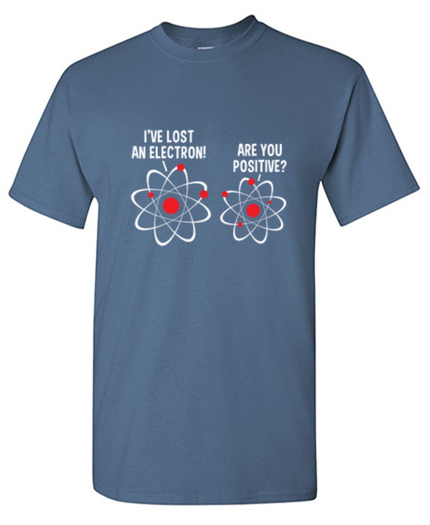 Funny T-Shirts design "I Lost An Electron Are You Positive"
