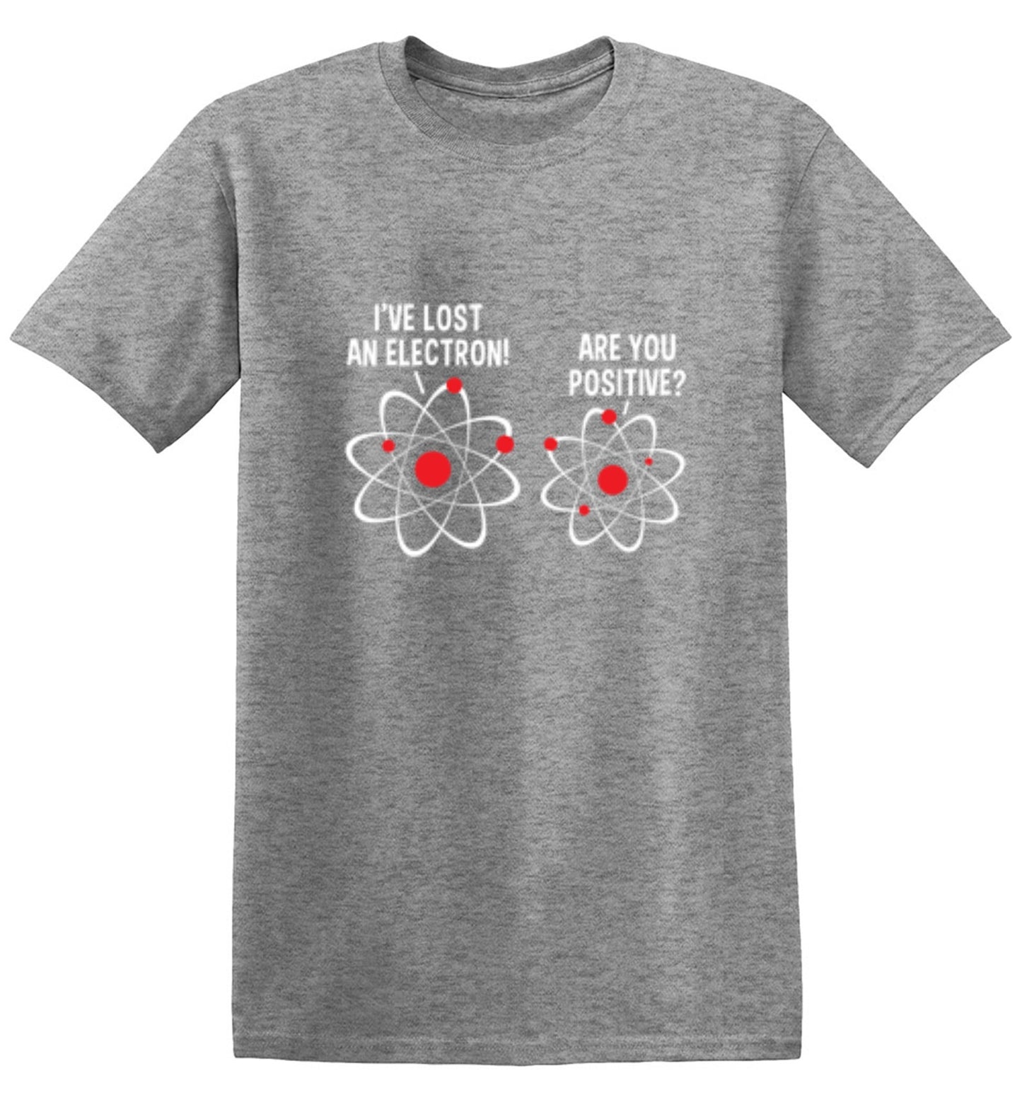 Funny T-Shirts design "I Lost An Electron Are You Positive"