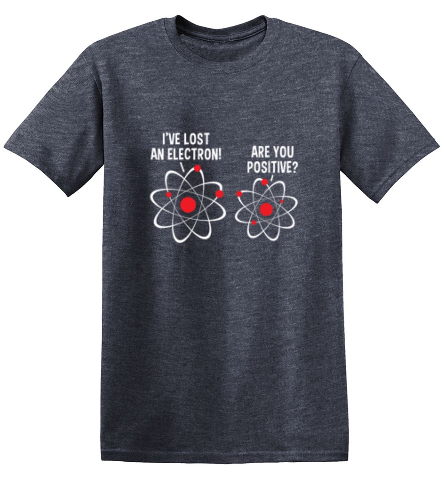 Funny T-Shirts design "I Lost An Electron Are You Positive"