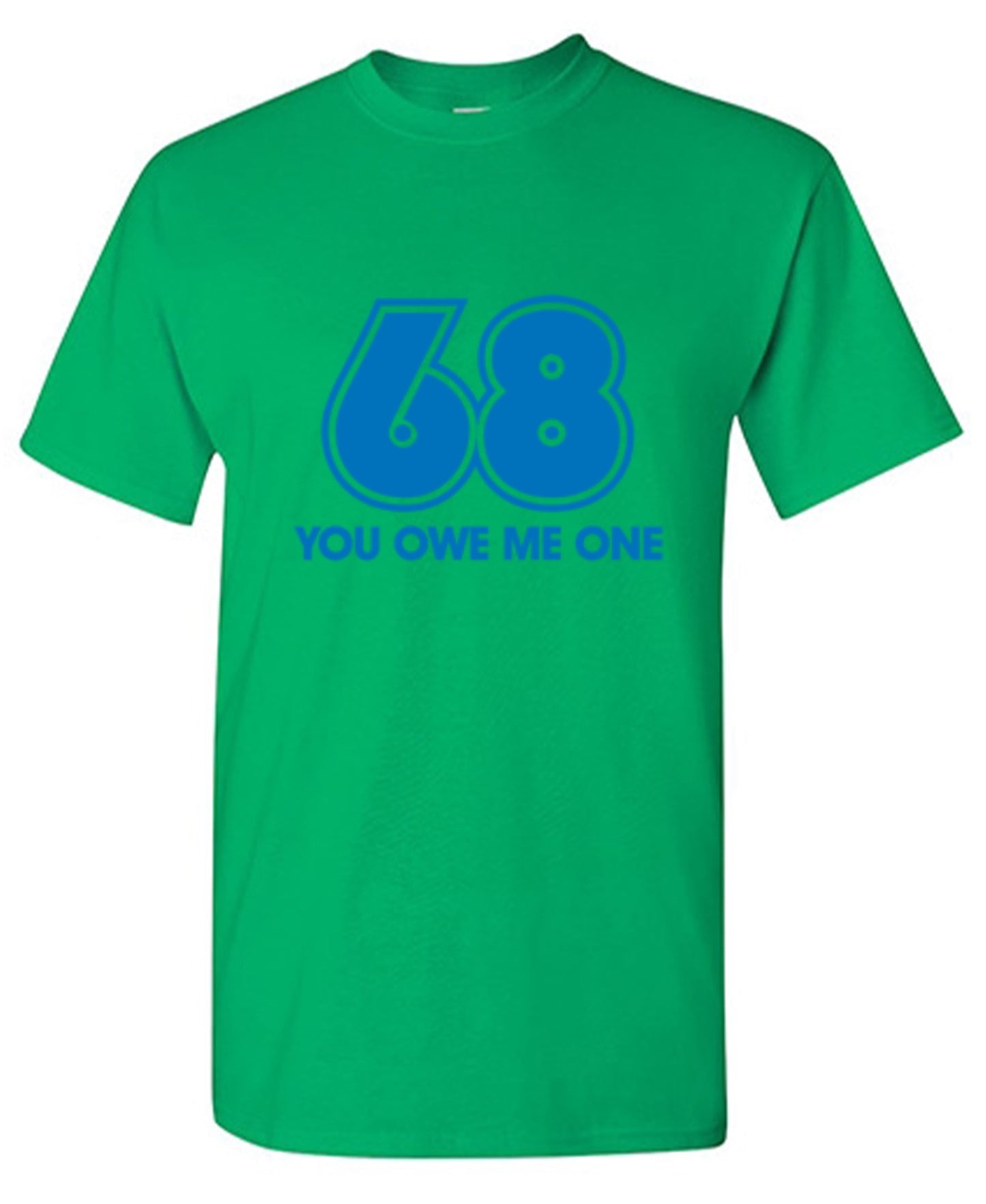Funny T-Shirts design "68 You Owe Me One"