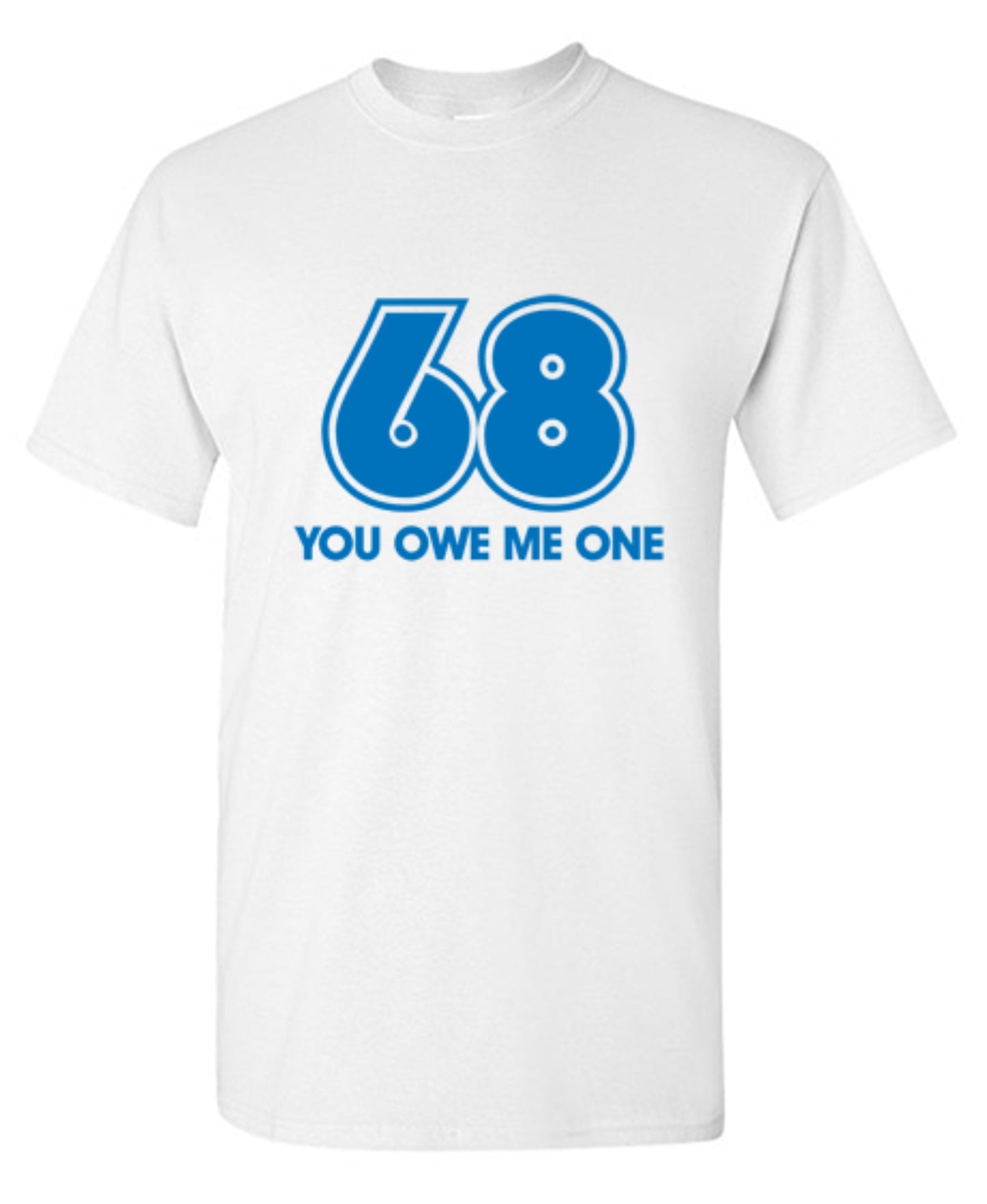 Funny T-Shirts design "68 You Owe Me One"