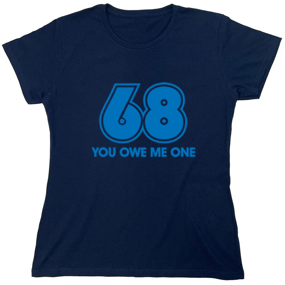 Funny T-Shirts design "68 You Owe Me One - Womens"