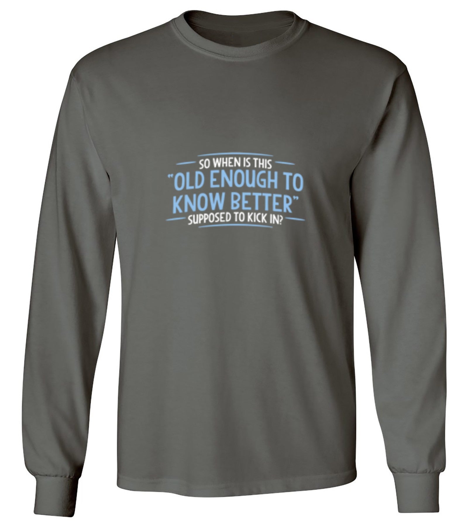 Funny T-Shirts design "When does Old Enough To Know Better - Long Sleeve"