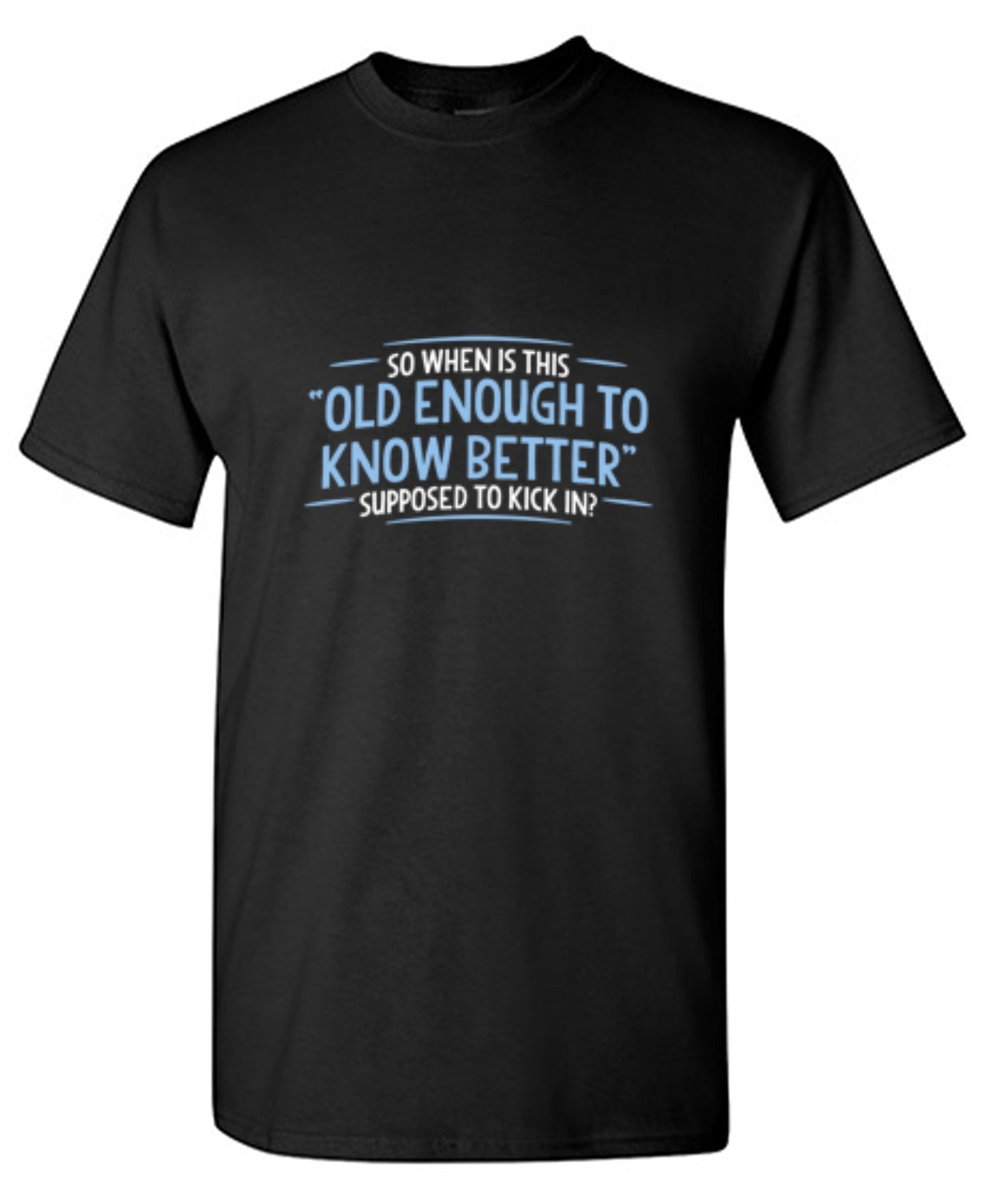 Funny T-Shirts design "When does Old Enough To Know Better"