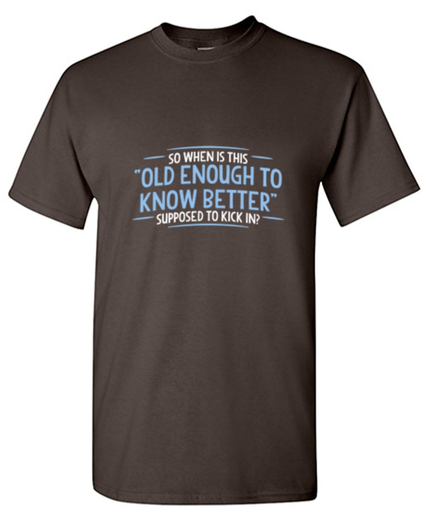 Funny T-Shirts design "When does Old Enough To Know Better - Tall Tee"