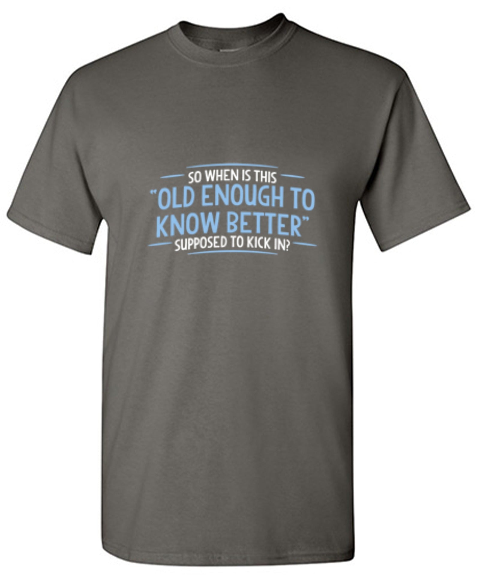 Funny T-Shirts design "When does Old Enough To Know Better - Tall Tee"