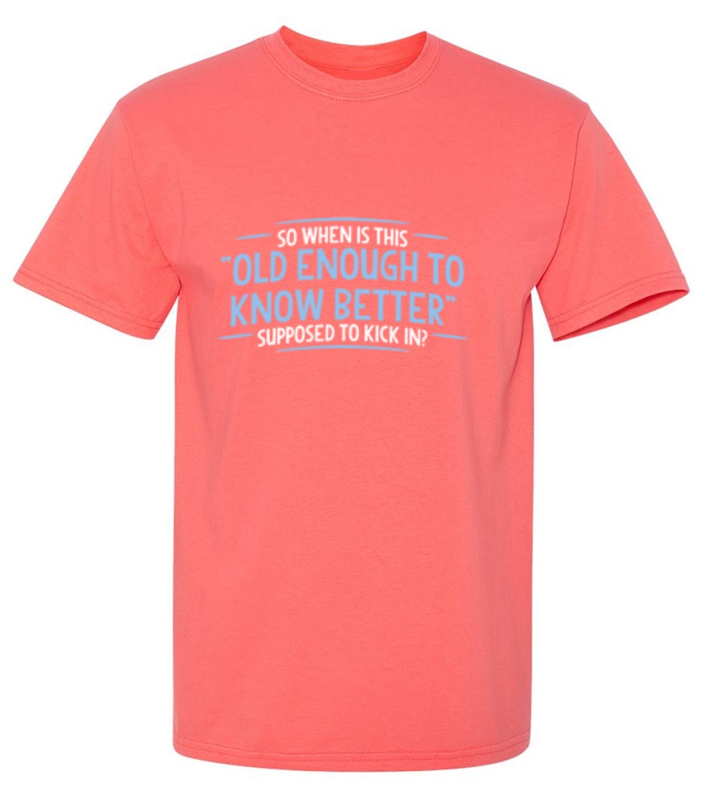 Funny T-Shirts design "When does Old Enough To Know Better - Tall Tee"