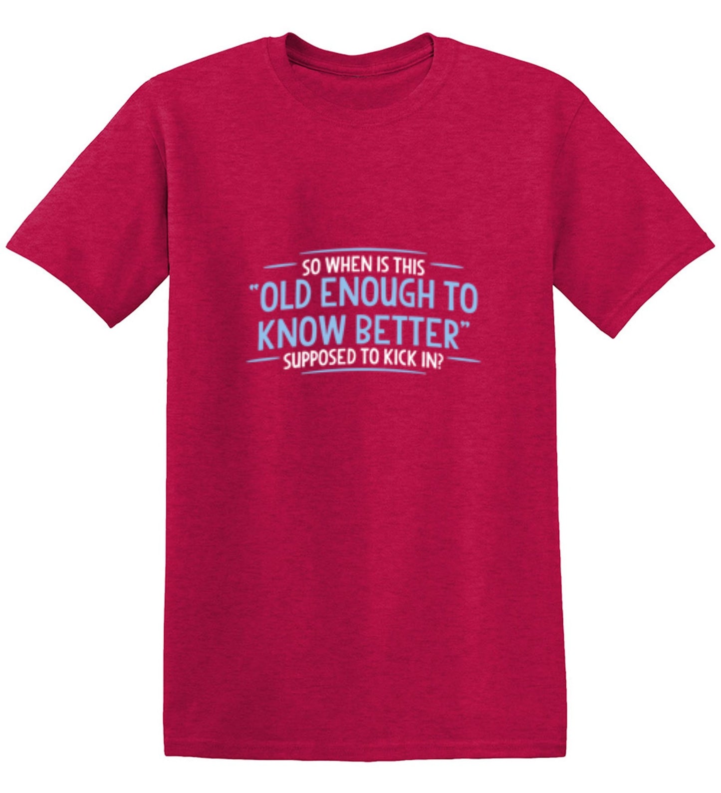 Funny T-Shirts design "When does Old Enough To Know Better - Tall Tee"