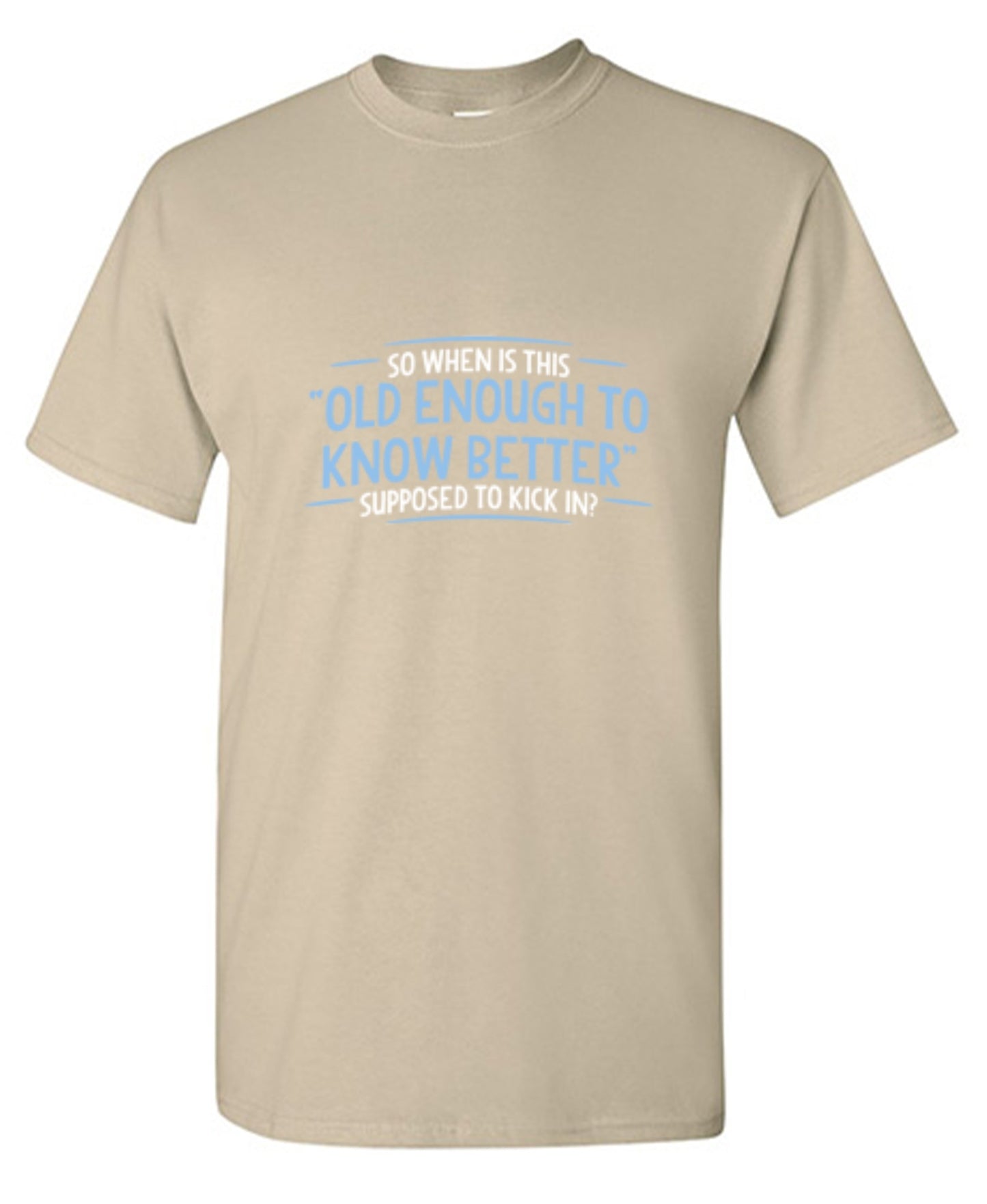 Funny T-Shirts design "When does Old Enough To Know Better - Tall Tee"