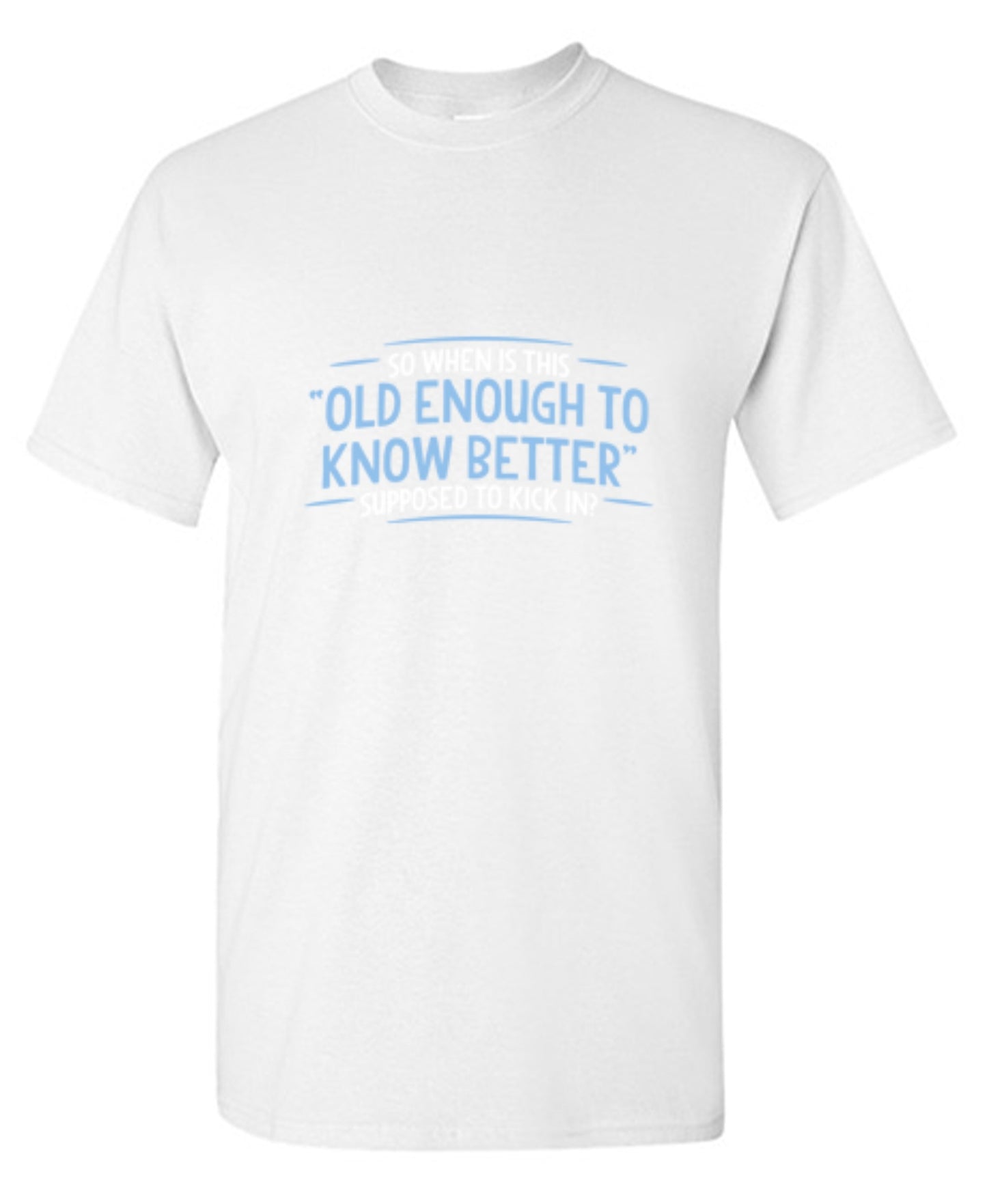 Funny T-Shirts design "When does Old Enough To Know Better - Tall Tee"