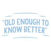Funny T-Shirts design "When does Old Enough To Know Better"