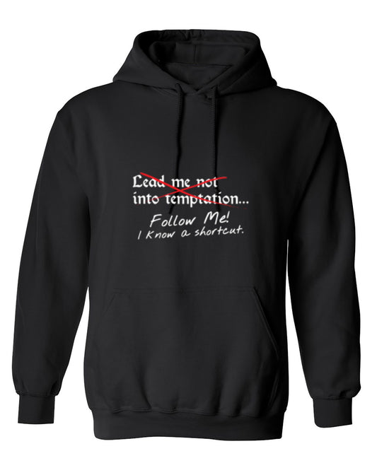 Funny T-Shirts design "Lead Me No Into Temptation Follow Me I Know A Shortcut - Hoodie"