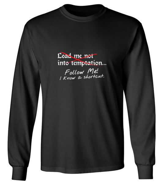 Funny T-Shirts design "Lead Me No Into Temptation Follow Me I Know A Shortcut - Long Sleeve"