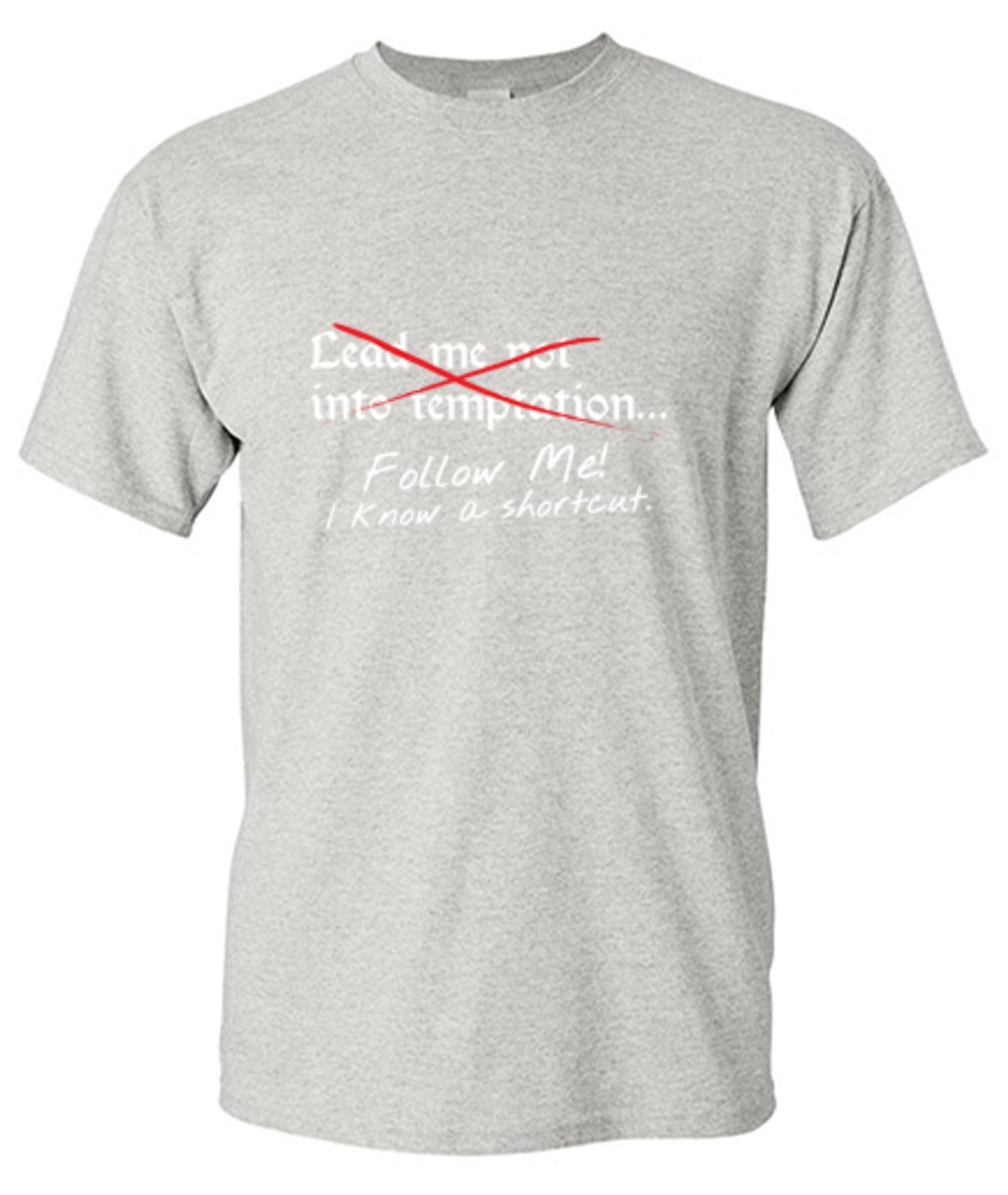 Funny T-Shirts design "Lead Me No Into Temptation Follow Me I Know A Shortcut - Ring Spun Tee"