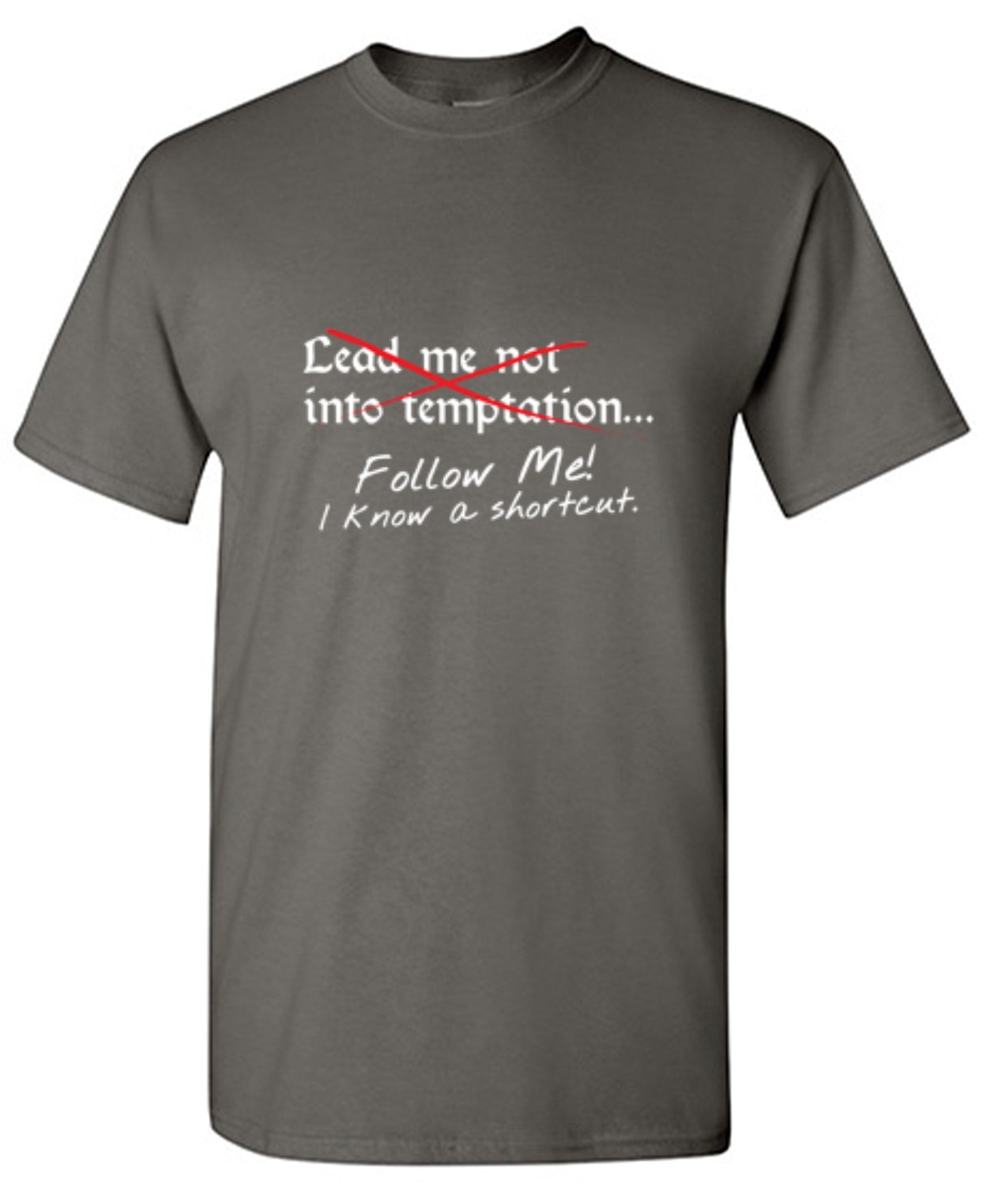 Funny T-Shirts design "Lead Me No Into Temptation Follow Me I Know A Shortcut - Ring Spun Tee"