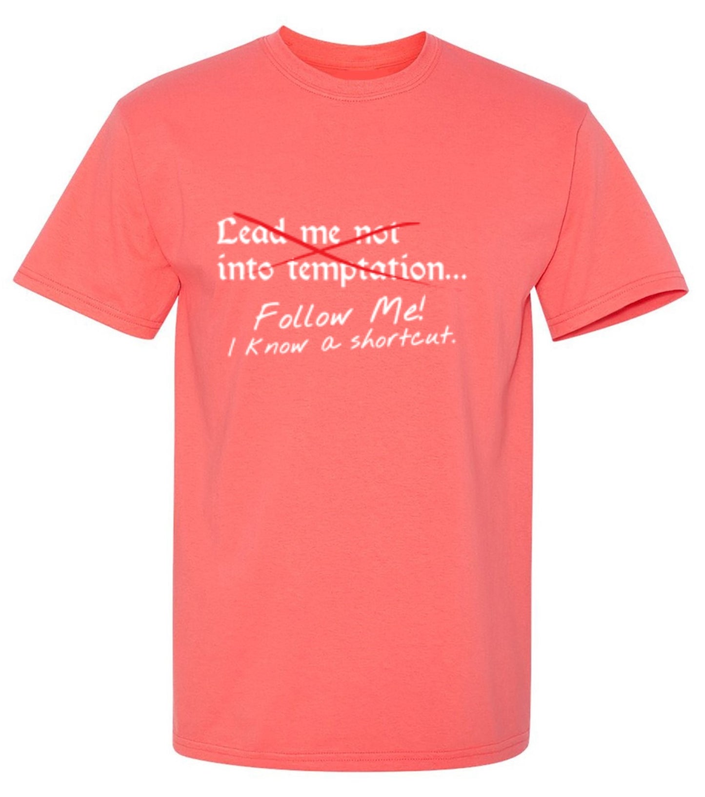 Funny T-Shirts design "Lead Me No Into Temptation Follow Me I Know A Shortcut - Ring Spun Tee"