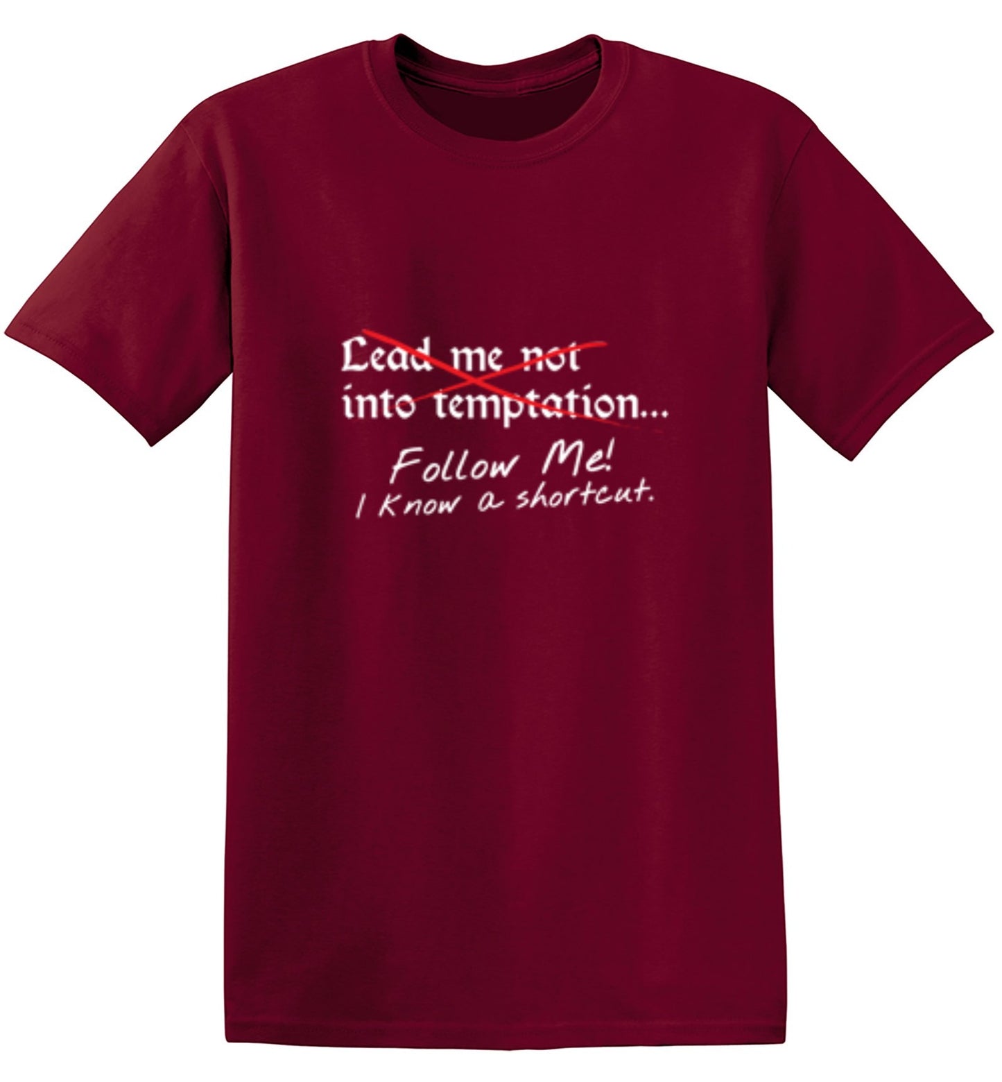Funny T-Shirts design "Lead Me No Into Temptation Follow Me I Know A Shortcut - Ring Spun Tee"