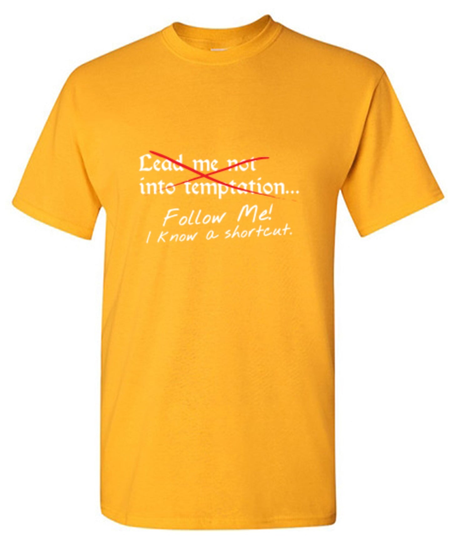 Funny T-Shirts design "Lead Me No Into Temptation Follow Me I Know A Shortcut - Ring Spun Tee"