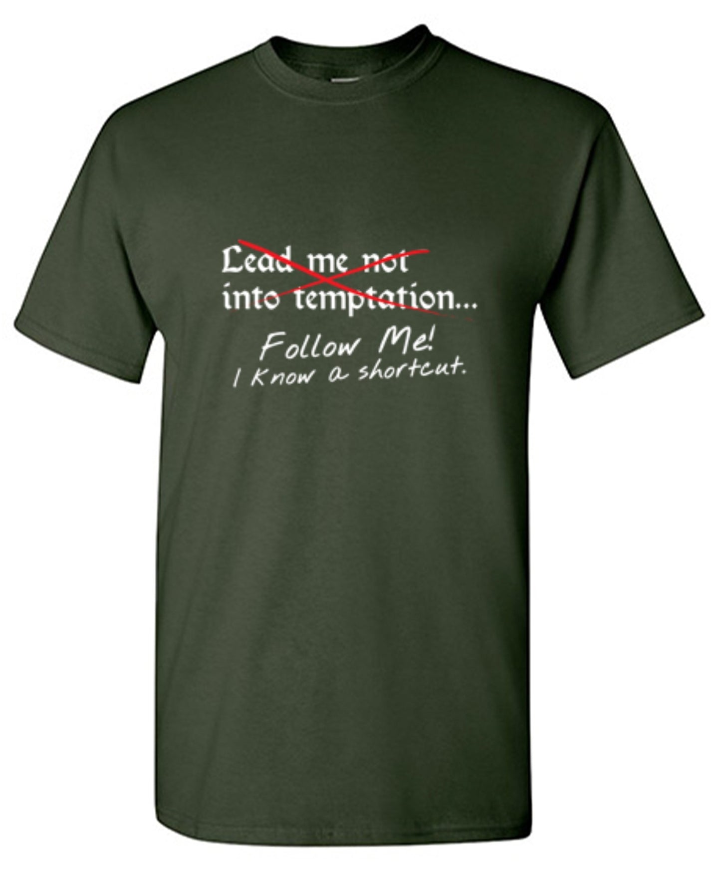 Funny T-Shirts design "Lead Me No Into Temptation Follow Me I Know A Shortcut - Ring Spun Tee"