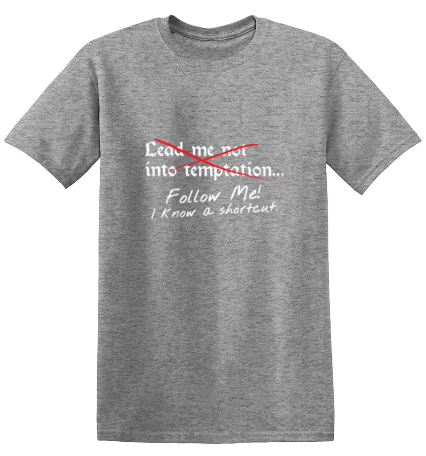 Funny T-Shirts design "Lead Me No Into Temptation Follow Me I Know A Shortcut - Ring Spun Tee"