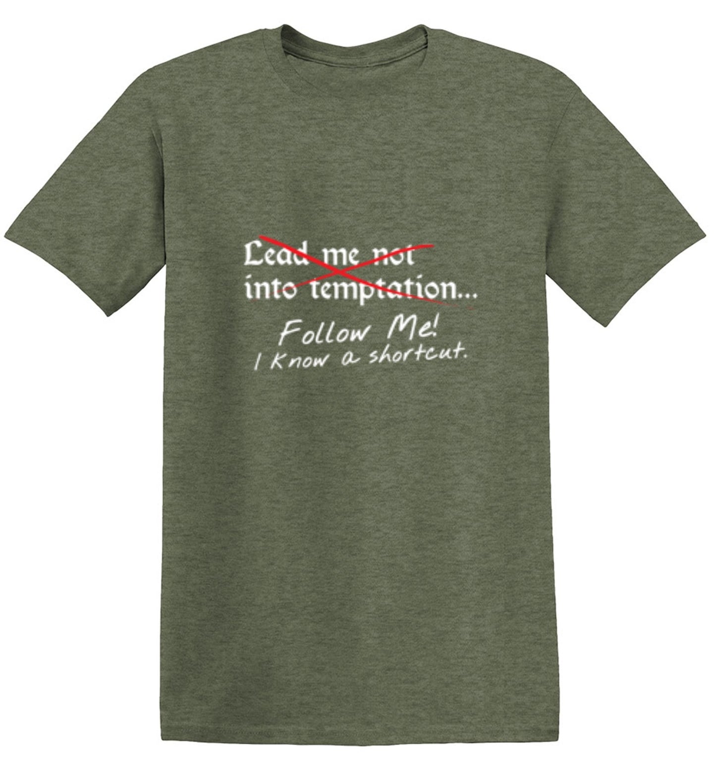 Funny T-Shirts design "Lead Me No Into Temptation Follow Me I Know A Shortcut - Ring Spun Tee"