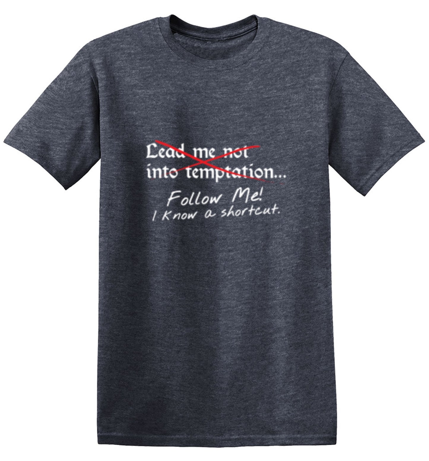 Funny T-Shirts design "Lead Me No Into Temptation Follow Me I Know A Shortcut - Ring Spun Tee"