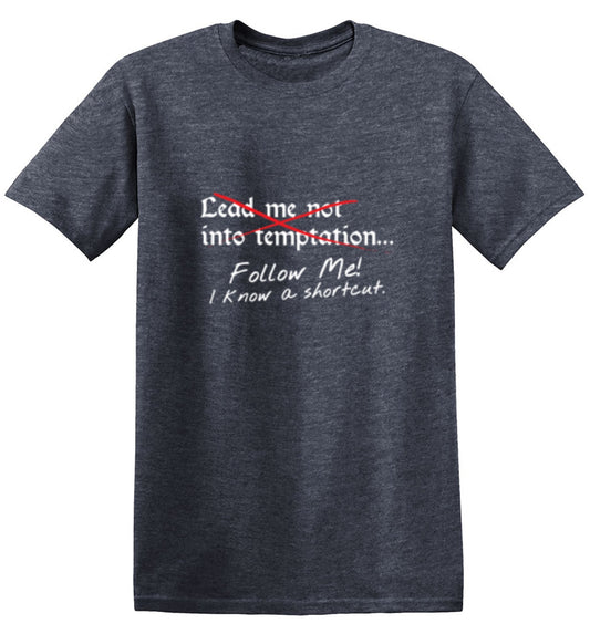 Funny T-Shirts design "Lead Me No Into Temptation Follow Me I Know A Shortcut"