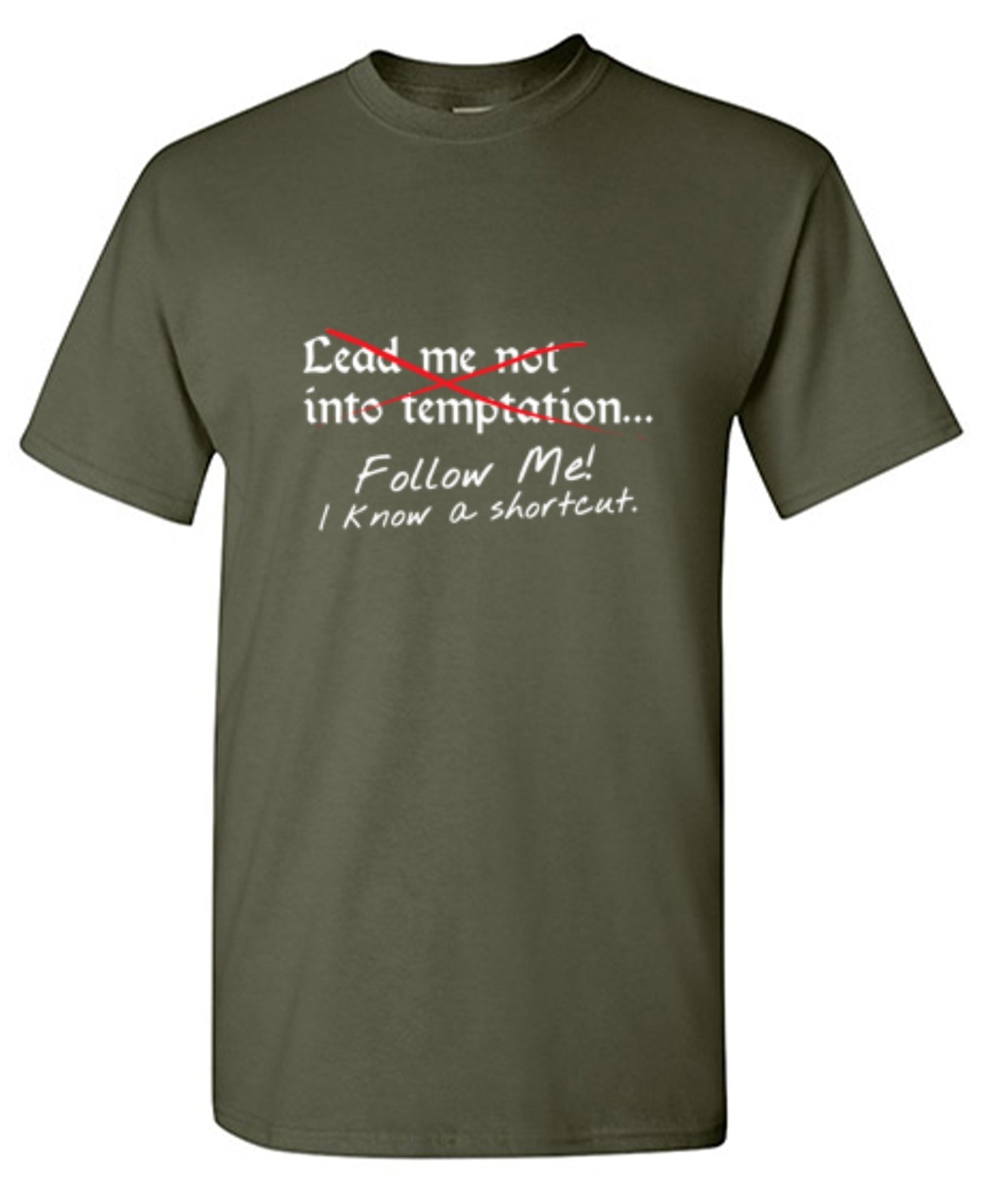 Funny T-Shirts design "Lead Me No Into Temptation Follow Me I Know A Shortcut - Ring Spun Tee"