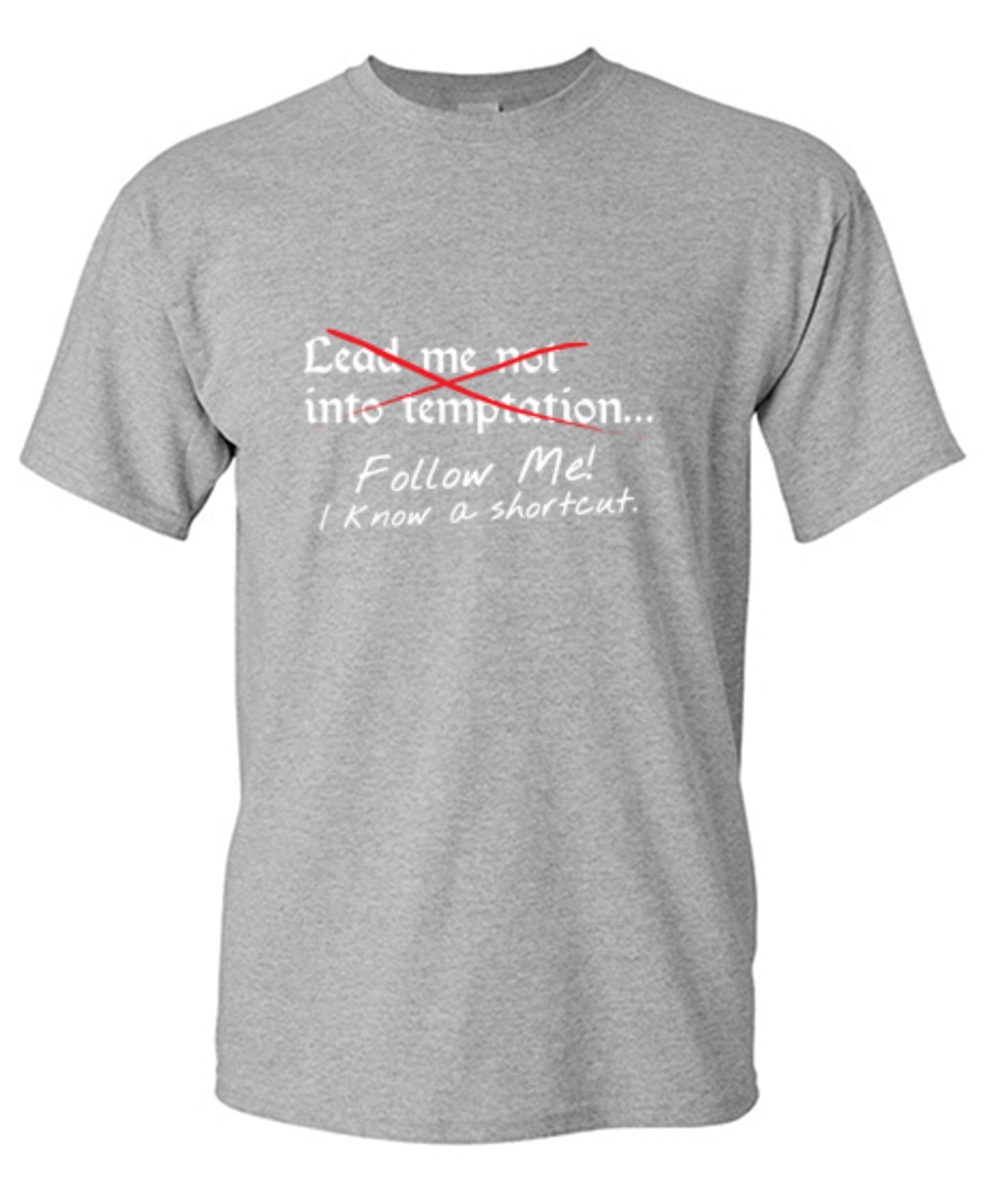 Funny T-Shirts design "Lead Me No Into Temptation Follow Me I Know A Shortcut - Ring Spun Tee"