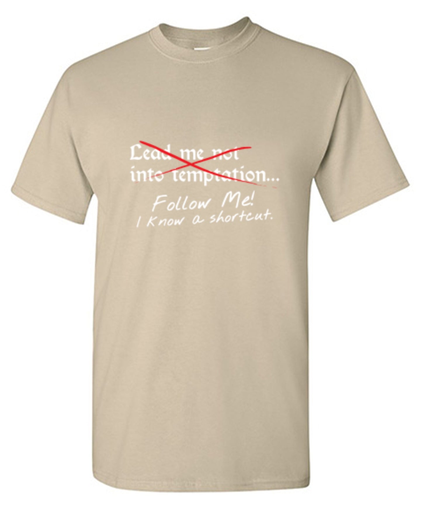 Funny T-Shirts design "Lead Me No Into Temptation Follow Me I Know A Shortcut - Ring Spun Tee"