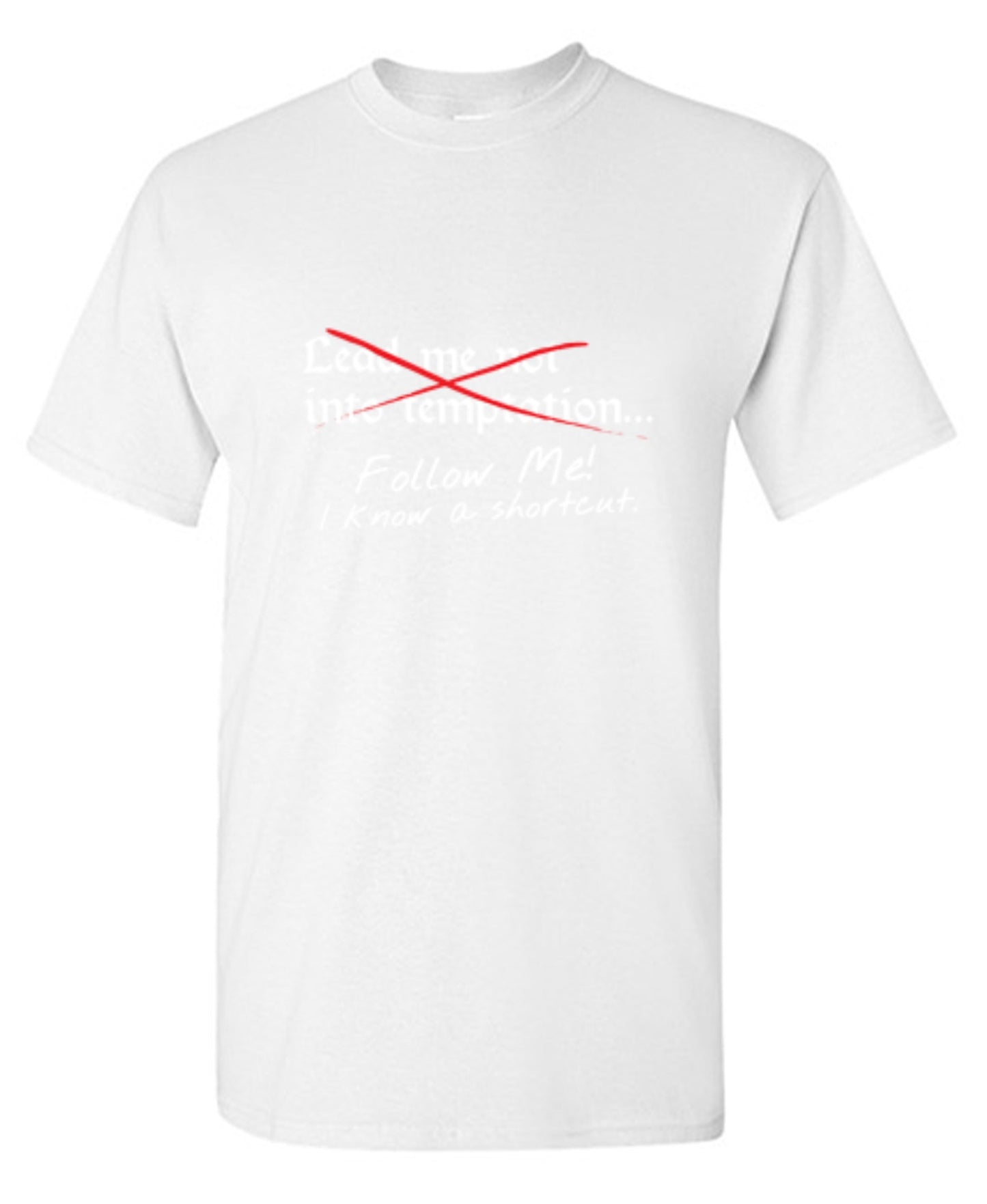 Funny T-Shirts design "Lead Me No Into Temptation Follow Me I Know A Shortcut - Ring Spun Tee"