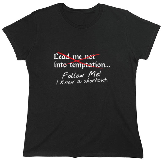 Funny T-Shirts design "Lead Me No Into Temptation Follow Me I Know A Shortcut - Womens"