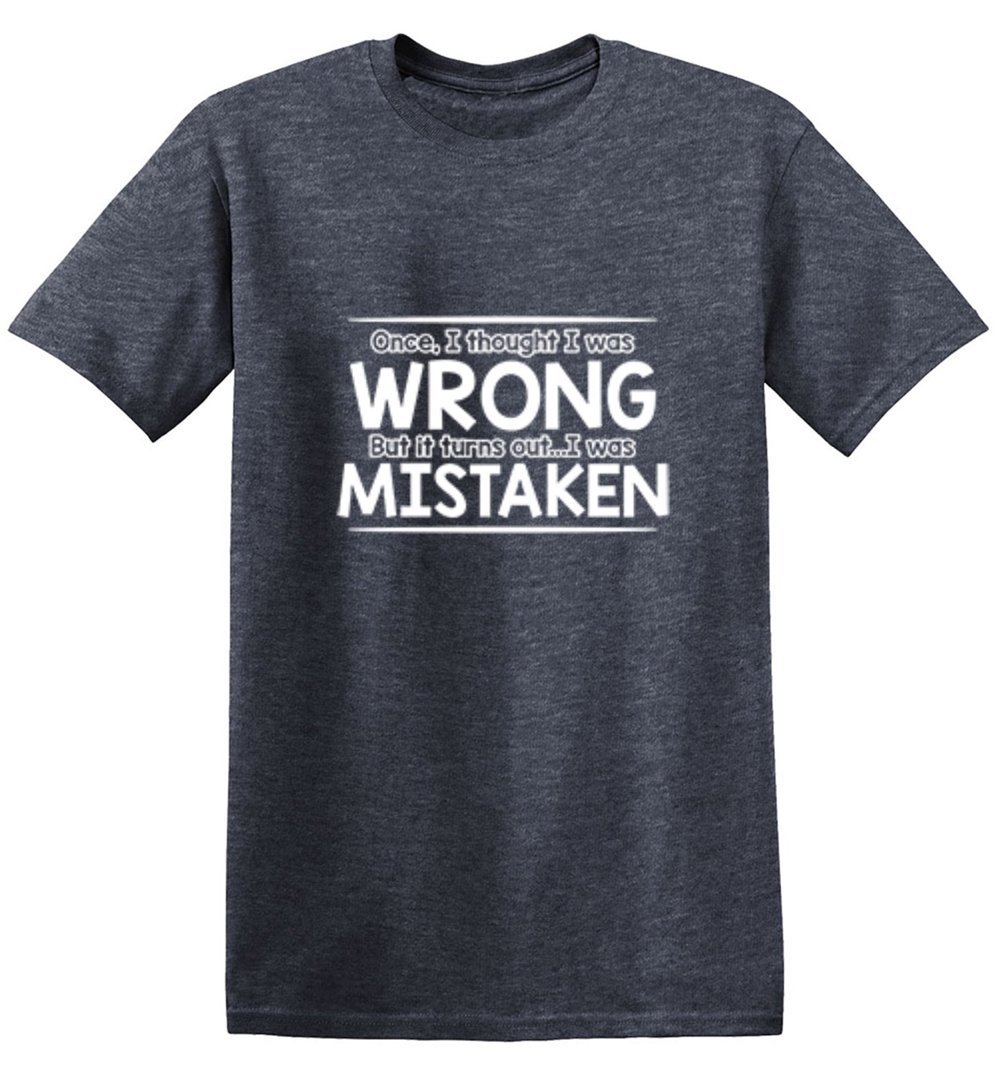 Funny T-Shirts design "I Thought I Was Wrong But It Turns Out I Was Mistaken"
