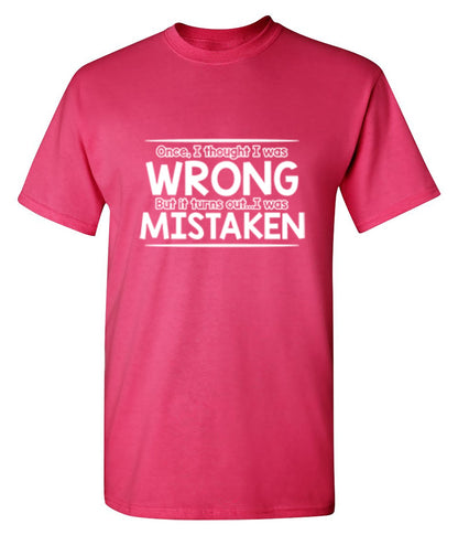 Funny T-Shirts design "I Thought I Was Wrong But It Turns Out I Was Mistaken"