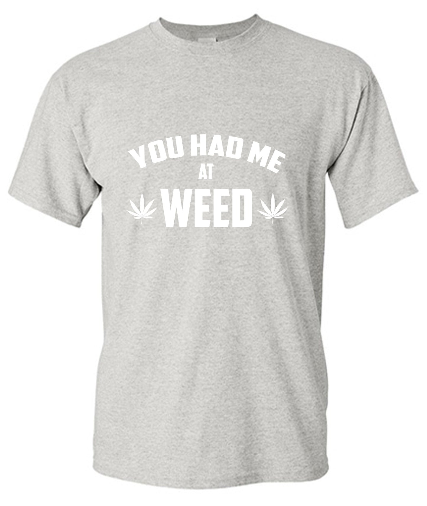 Funny T-Shirts design "You Had Me At Weed - Tall Tee"