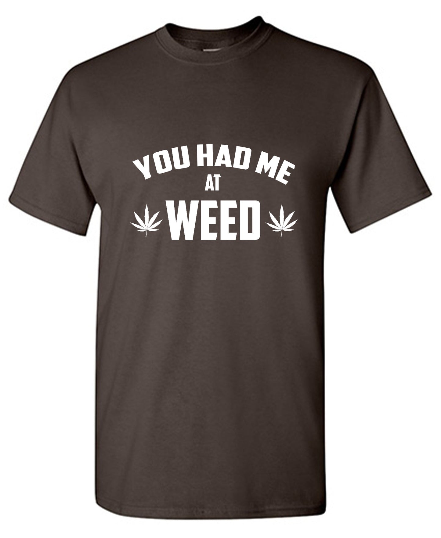 Funny T-Shirts design "You Had Me At Weed - Tall Tee"