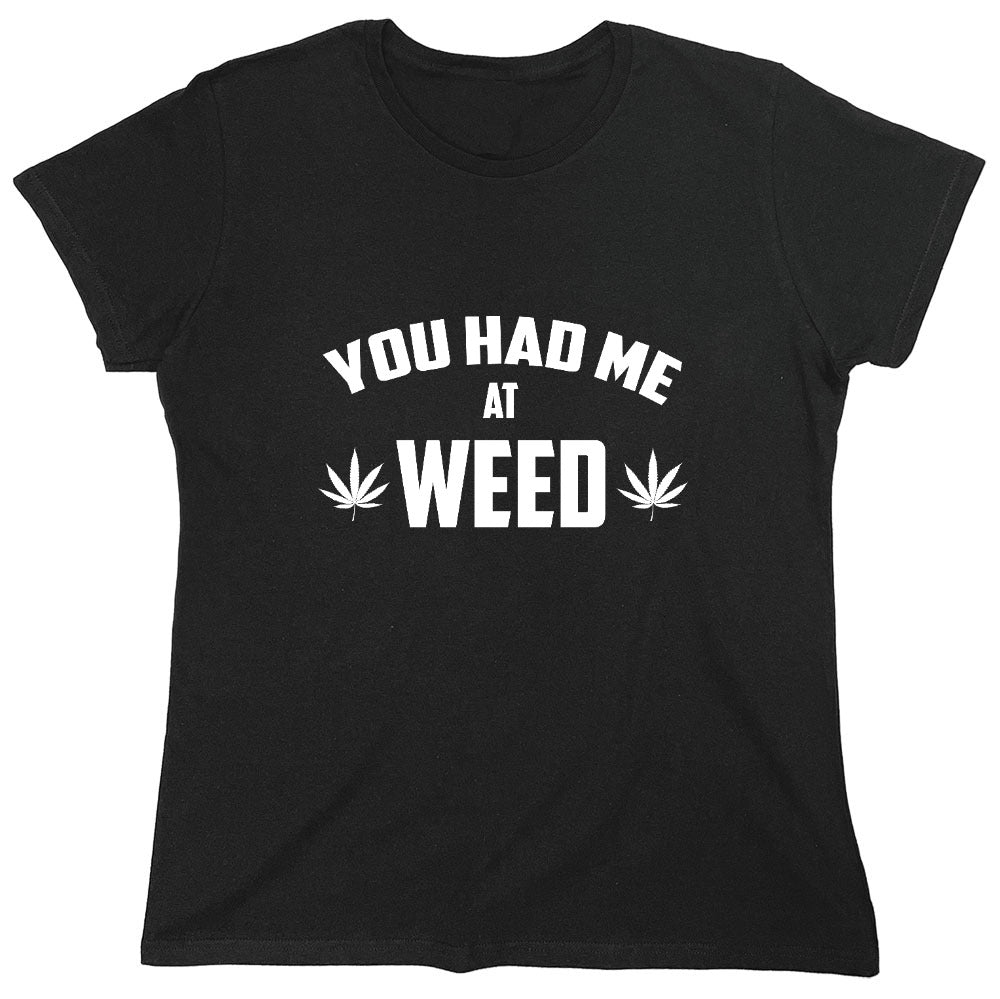 Funny T-Shirts design "You Had Me At Weed - Womens"