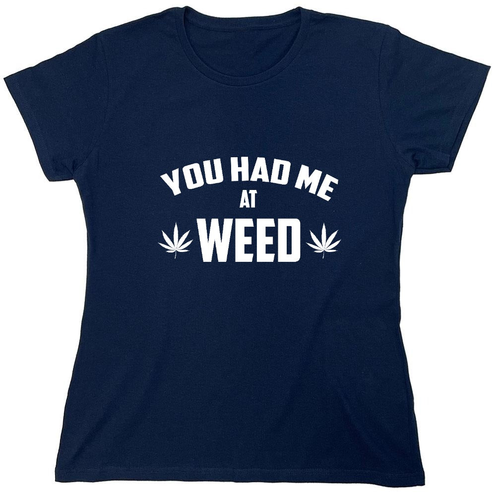 Funny T-Shirts design "You Had Me At Weed - Womens"
