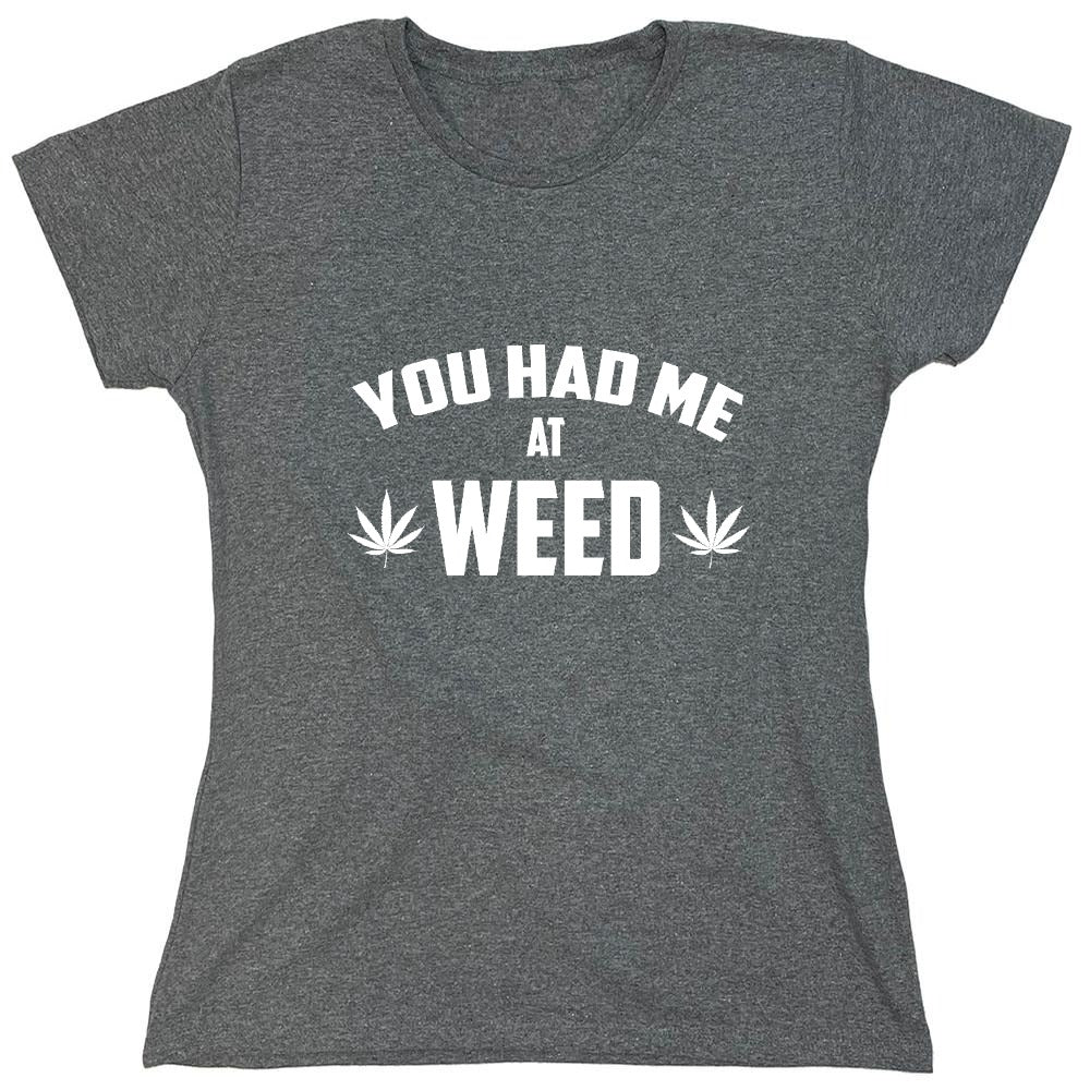 Funny T-Shirts design "You Had Me At Weed - Womens"
