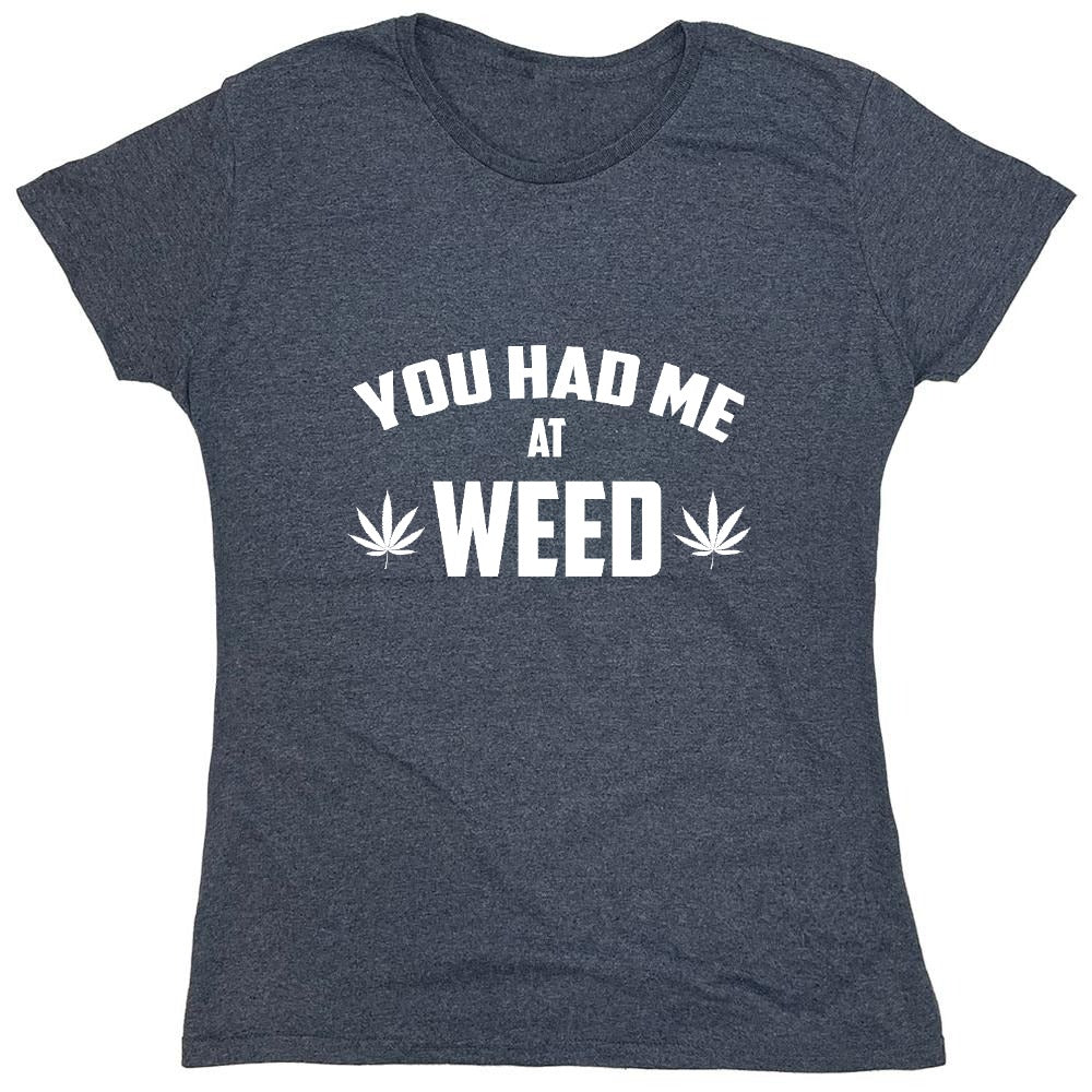 Funny T-Shirts design "You Had Me At Weed - Womens"