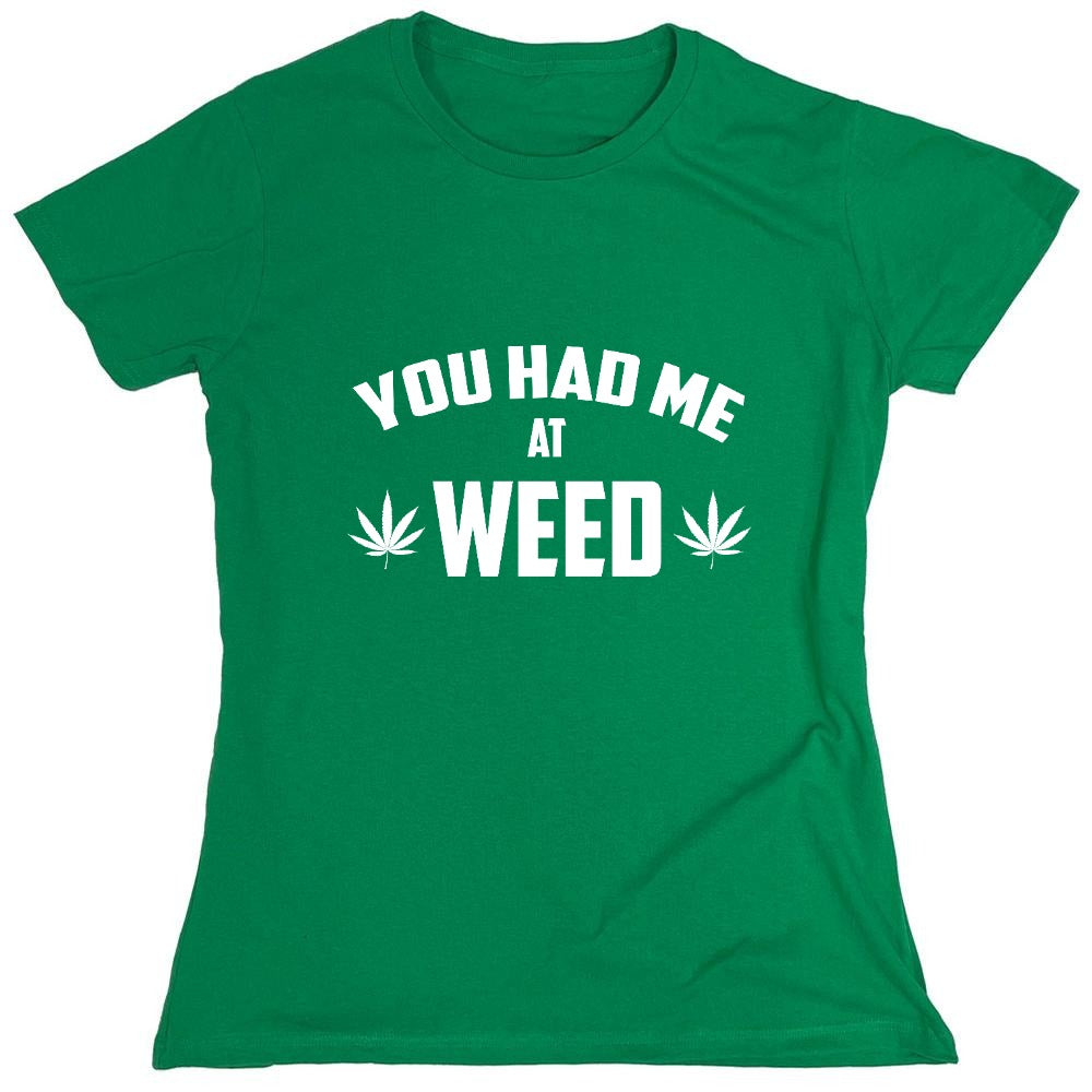 Funny T-Shirts design "You Had Me At Weed - Womens"