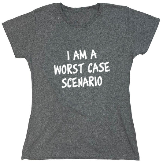Funny T-Shirts design "I Am A Worst Case Scenario - Womens"