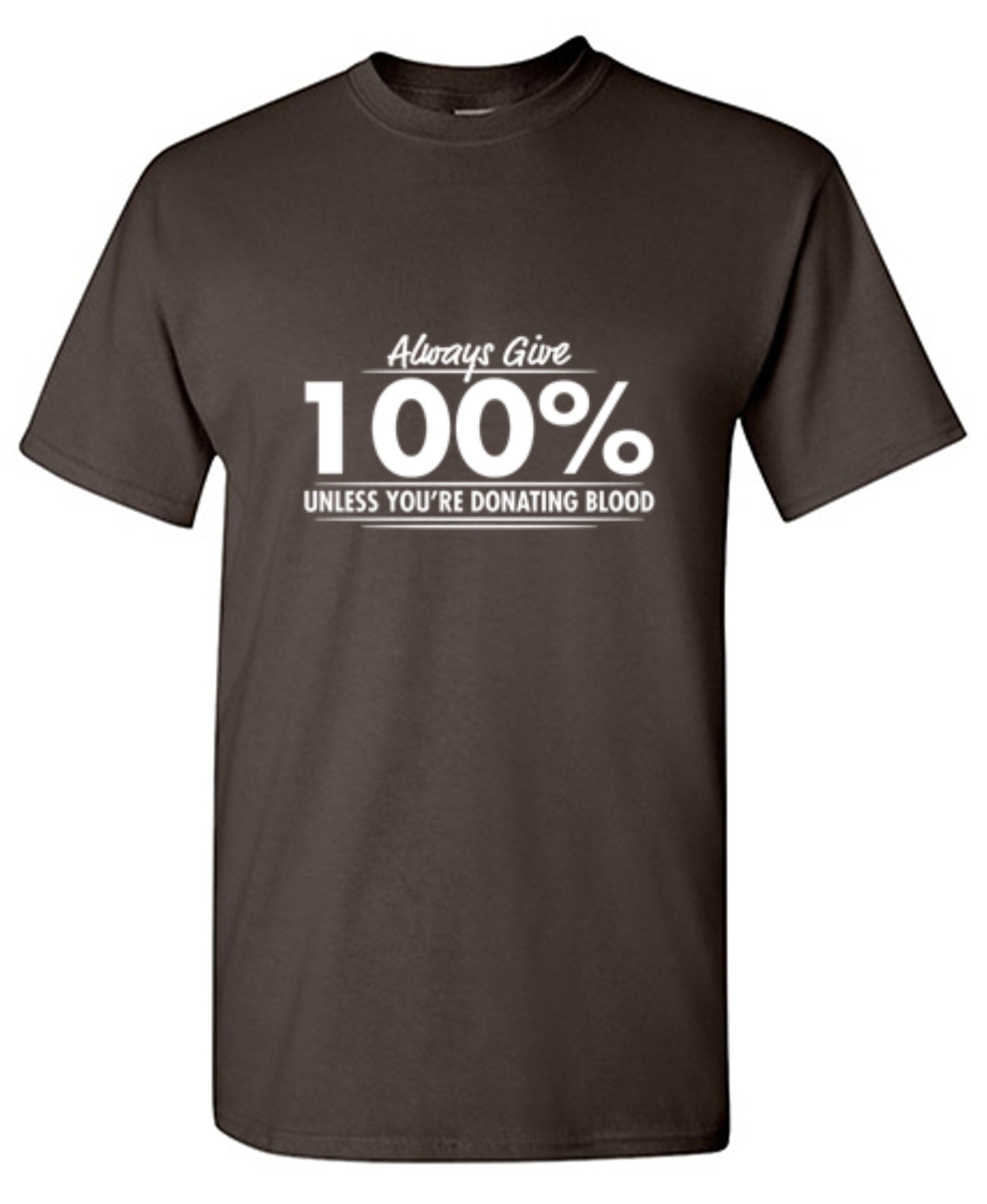 Funny T-Shirts design "Always Give Hundred Percent Unless You're Donating Blood - Ring Spun Tee"