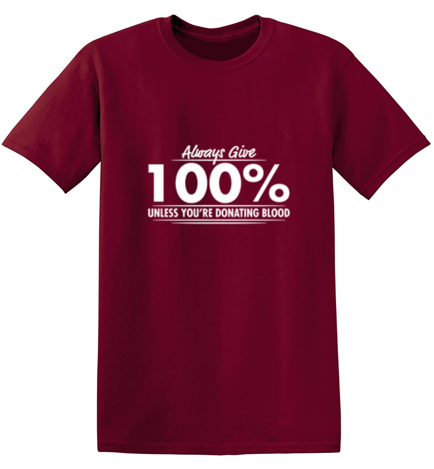Funny T-Shirts design "Always Give Hundred Percent Unless You're Donating Blood - Ring Spun Tee"