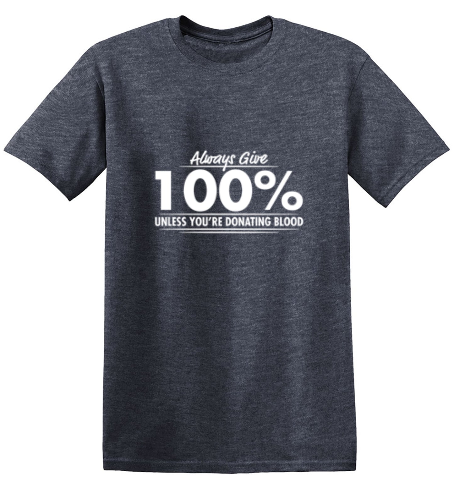 Funny T-Shirts design "Always Give Hundred Percent Unless You're Donating Blood - Ring Spun Tee"