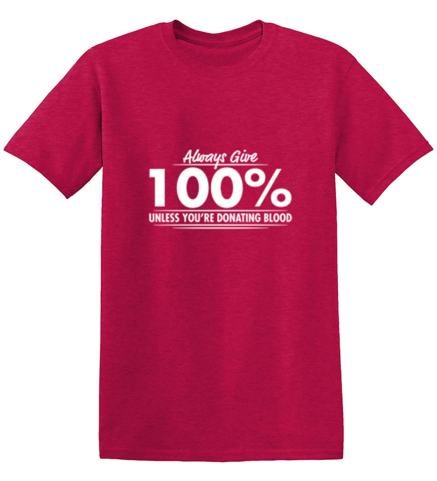 Funny T-Shirts design "Always Give Hundred Percent Unless You're Donating Blood - Ring Spun Tee"