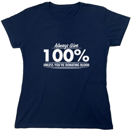 Funny T-Shirts design "Always Give Hundred Percent Unless You're Donating Blood - Womens"